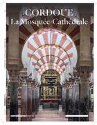 Couverture du livre « Cordoue la mosquee cathedrale » de Connaissance Des Art aux éditions Connaissance Des Arts