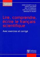 Couverture du livre « Lire, comprendre, écrire le français scientifique ; avec exercices et corrigés » de Englebert aux éditions De Boeck Superieur