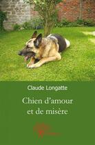 Couverture du livre « Chien d'amour et de misere » de Claude Longatte aux éditions Edilivre
