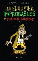 Couverture du livre « Les enquêtes improbables de Mulford Sploodge » de Sylvain Gillet aux éditions Ramsay