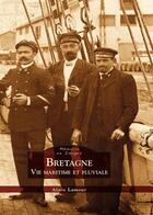 Couverture du livre « Bretagne ; vie maritime et fluviale » de Alain Lamour aux éditions Editions Sutton