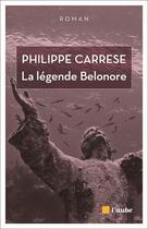 Couverture du livre « La légende Belonore » de Philippe Carrese aux éditions Editions De L'aube