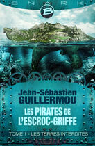 Couverture du livre « Les pirates de l'Escroc-Griffe Tome 1 : les terres interdites » de Jean-Sebastien Guillermou aux éditions Bragelonne