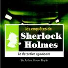 Couverture du livre « Les enquêtes de Sherlock Holmes ; le détective agonisant » de Arthur Conan Doyle aux éditions La Compagnie Du Savoir