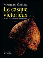 Couverture du livre « Le casque victorieux tome 1 » de Gabory Mathilde aux éditions Persee