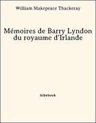 Couverture du livre « Mémoires de Barry Lyndon du royaume d'Irlande » de William Makepeace Thackeray aux éditions Bibebook