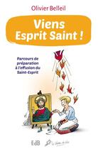 Couverture du livre « Viens esprit saint ! ; parcours de préparation à l'effusion du Saint-Esprit » de Olivier Belleil aux éditions Des Beatitudes
