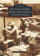 Couverture du livre « Beauvoir-sur-Mer, Bouin, Saint-Gervais et Saint-Urbain » de Monique Betus et Alexis Betus aux éditions Editions Sutton