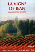 Couverture du livre « La vigne de Jean t.2 » de Jean-Pierre Grotti aux éditions Encre Bleue
