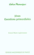 Couverture du livre « Jésus ; les questions primordiales » de Laperrousaz E-M. aux éditions Edimaf