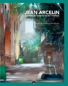 Couverture du livre « Jean Arcelin, peintre de l'instant et de l'instinct » de Severine Plat-Monin aux éditions Des Falaises