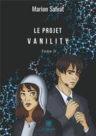 Couverture du livre « Le projet Vanility Tome 2 » de Marion Salvat aux éditions Le Lys Bleu