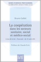 Couverture du livre « La cooperation dans les secteurs sanitaire, social et medico-social » de Bruno Gallet aux éditions Heures De France