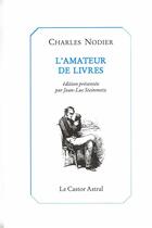 Couverture du livre « L'amateur de livres » de Charles Nodier aux éditions Castor Astral