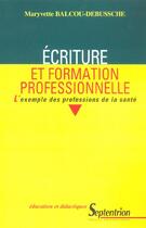 Couverture du livre « Ecriture et formation professionnelle - l''exemple des professions de la sante » de Maryvette Balcou aux éditions Pu Du Septentrion