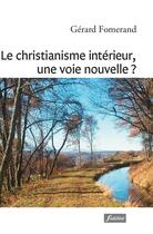 Couverture du livre « Le christianisme intérieur, une voie nouvelle ? » de Gerard Fomerand aux éditions Fidelite