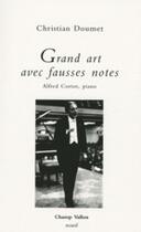 Couverture du livre « Grand art avec fausses notes ; Alfred Cortot, piano » de Christian Doumet aux éditions Champ Vallon