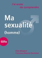 Couverture du livre « J'ai envie de comprendre : ma sexualité (homme) » de Ellen Weigand et Francesco Bianchi-Demicheli aux éditions Planete Sante