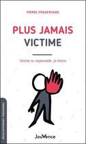 Couverture du livre « Plus jamais victime - victime ou responsable : je choisis » de Pierre Pradervand aux éditions Jouvence