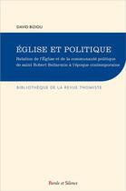 Couverture du livre « Eglise et politique : relation de l'Eglise et de la communauté politique de saint Robert Bellarmin à l'époque contemporaine » de David Biziou aux éditions Parole Et Silence