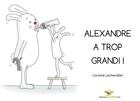 Couverture du livre « Alexandre a trop grandi ! » de Caroline Lechevallier aux éditions Chouetteditions.com
