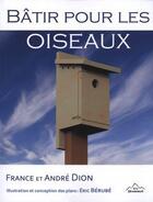 Couverture du livre « Bâtir pour les oiseaux » de Dion Andre et France Dion aux éditions Du Sommet