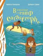 Couverture du livre « Bienvenue au camp catastrophe » de Cabot Sylvain et Valerie Fontaine aux éditions Bayard Canada