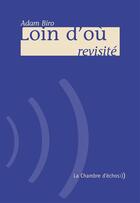 Couverture du livre « Loin d'où revisité » de Adam Biro aux éditions Chambre D'echos