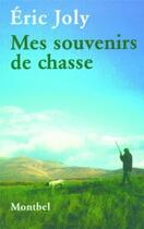 Couverture du livre « Mes souvenirs de chasse » de Eric Joly aux éditions Montbel