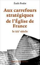 Couverture du livre « Aux carrefours strategiques de l'eglise de france - xxe siecle. » de Emile Poulat aux éditions Berg International
