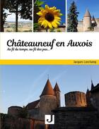 Couverture du livre « Chateauneuf en auxois au fil du temps, au fil des pas » de Jacques Lonchamp aux éditions Jalon