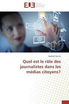 Couverture du livre « Quel est le role des journalistes dans les medias citoyens? » de Szuma Raphael aux éditions Editions Universitaires Europeennes