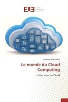 Couverture du livre « Le monde du cloud computing - initiez vous au cloud » de Almorabeti Soumaya aux éditions Editions Universitaires Europeennes