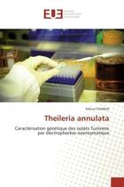 Couverture du livre « Theileria annulata - caracterisation genetique des isolats tunisiens par electrophorese isoenzymatiq » de Chabbah Saloua aux éditions Editions Universitaires Europeennes