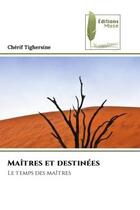 Couverture du livre « Maitres et destinees - le temps des maitres » de Tighersine Cherif aux éditions Muse