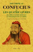 Couverture du livre « Doctrine de Confucius ou les quatre livres de philosophie morale et politique de la Chine » de Confucius aux éditions Maxtor