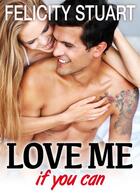 Couverture du livre « Love me if you can t.1 » de Felicity Stuart aux éditions Editions Addictives