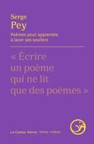 Couverture du livre « Poèmes pour apprendre à lacer ses souliers » de Serge Pey aux éditions Castor Astral