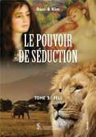 Couverture du livre « Le pouvoir de seduction tome 3 - feli » de Dani & Kim aux éditions Sydney Laurent