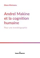 Couverture du livre « Andreï Makine et la cognition humaine : pour une transbiographie » de Mistreanu Diana aux éditions Hermann