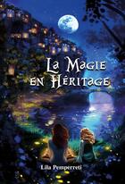 Couverture du livre « La Magie en Héritage » de Lila Pemperreti aux éditions Librinova