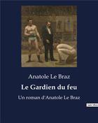 Couverture du livre « Le Gardien du feu : Un roman d'Anatole Le Braz » de Anatole Le Braz aux éditions Culturea