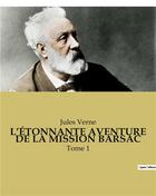 Couverture du livre « L'ÉTONNANTE AVENTURE DE LA MISSION BARSAC : Tome 1 » de Jules Verne aux éditions Culturea