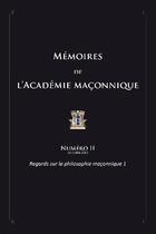 Couverture du livre « Mémoires de l'académie maconique t.2 ; regards sur la philosophie maçonnique » de  aux éditions La Hutte