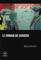 Couverture du livre « Le roman de Godard » de Michel Vianey aux éditions Marest