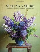 Couverture du livre « Styling nature: a masterful approach to floral arrangements » de Lewis Miller aux éditions Rizzoli