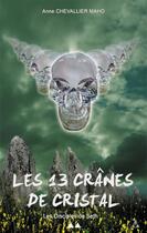 Couverture du livre « Les 13 crânes de cristal ; les disciples de Seth » de Anne Chevallier Maho aux éditions Acm Publishing