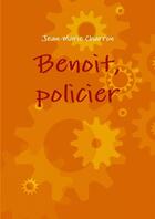 Couverture du livre « Benoit, policier » de Jean-Marie Charron aux éditions Lulu