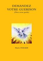 Couverture du livre « Demandez votre guerison » de Ferarb Marie aux éditions Lulu