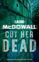 Couverture du livre « Cut Her Dead » de Mcdowall Iain aux éditions Little Brown Book Group Digital